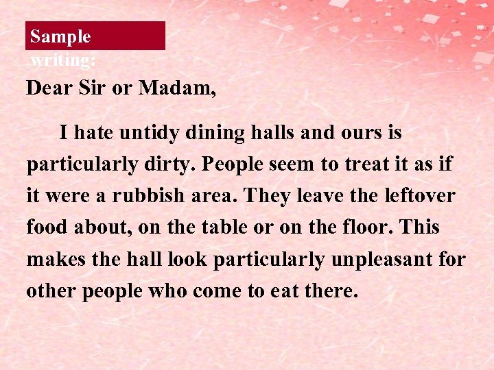 Sample writing: Dear Sir or Madam, I hate untidy dining halls and ours is