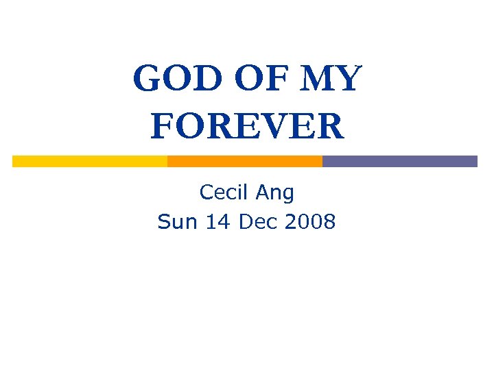 GOD OF MY FOREVER Cecil Ang Sun 14 Dec 2008 