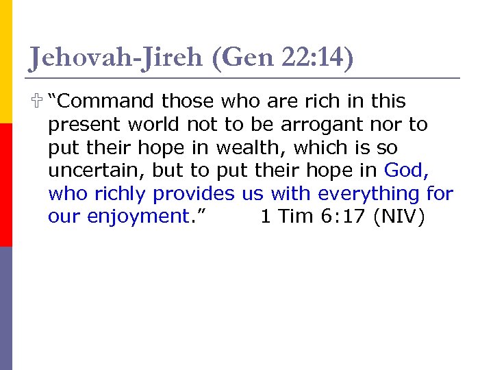 Jehovah-Jireh (Gen 22: 14) U “Command those who are rich in this present world