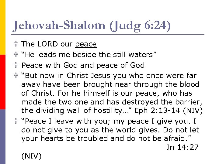 Jehovah-Shalom (Judg 6: 24) The LORD our peace “He leads me beside the still