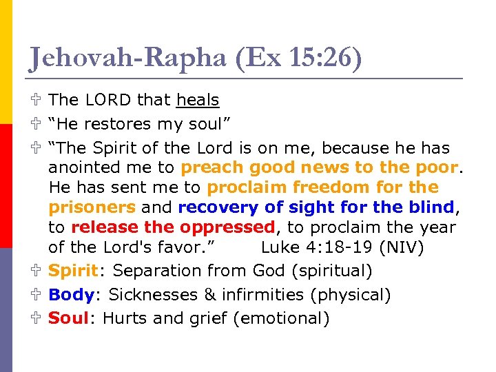 Jehovah-Rapha (Ex 15: 26) U The LORD that heals U “He restores my soul”