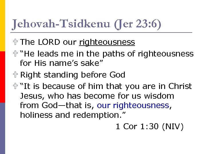 Jehovah-Tsidkenu (Jer 23: 6) U The LORD our righteousness U “He leads me in