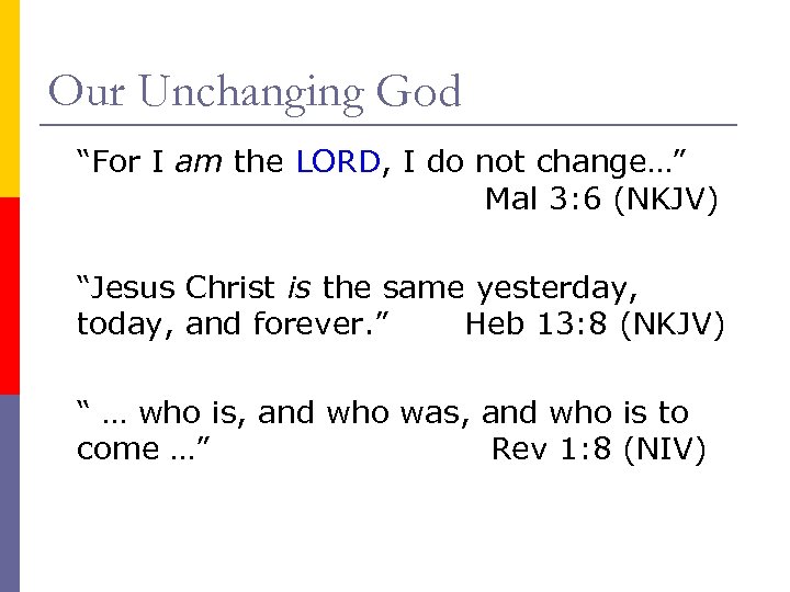 Our Unchanging God “For I am the LORD, I do not change…” Mal 3: