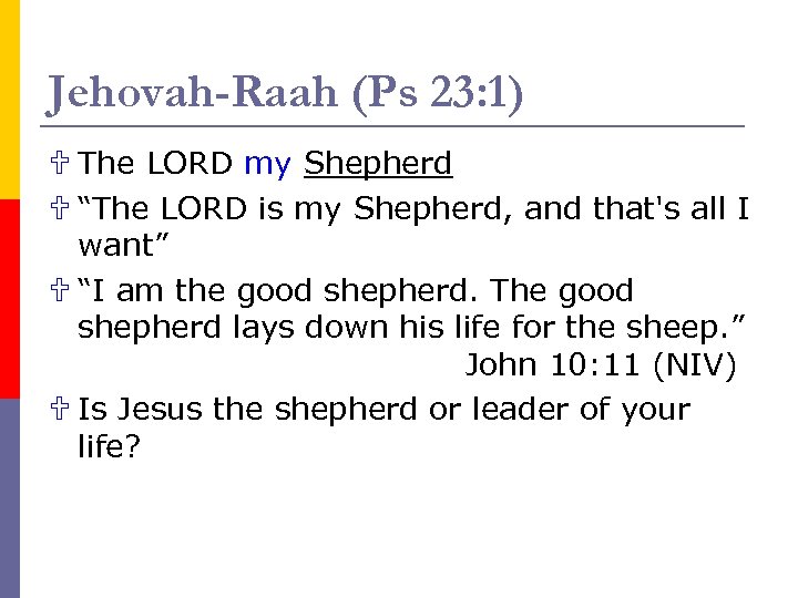 Jehovah-Raah (Ps 23: 1) U The LORD my Shepherd U “The LORD is my