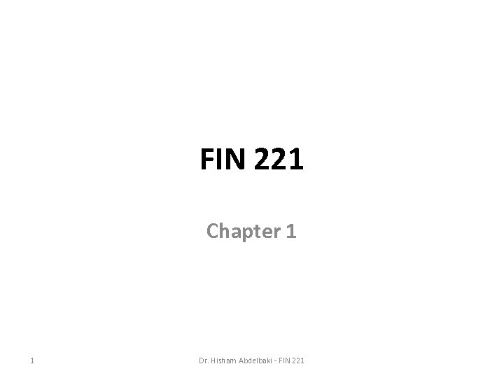 FIN 221 Chapter 1 1 Dr. Hisham Abdelbaki - FIN 221 