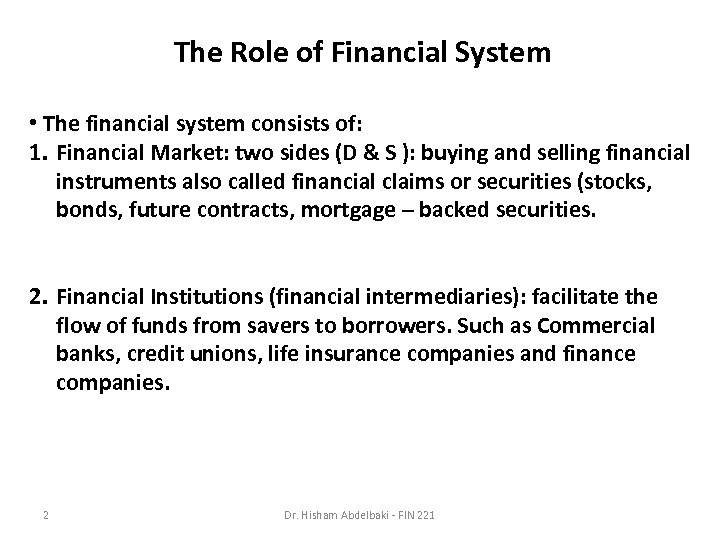 The Role of Financial System • The financial system consists of: 1. Financial Market: