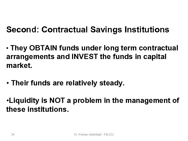 Second: Contractual Savings Institutions • They OBTAIN funds under long term contractual arrangements and