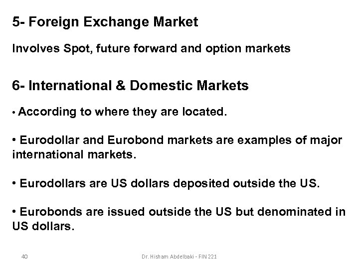 5 - Foreign Exchange Market Involves Spot, future forward and option markets 6 -