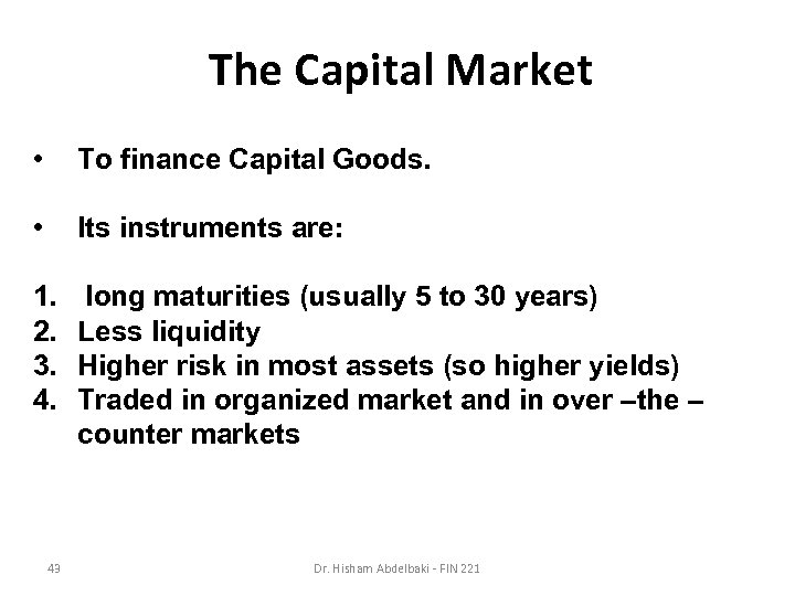 The Capital Market • To finance Capital Goods. • Its instruments are: 1. 2.