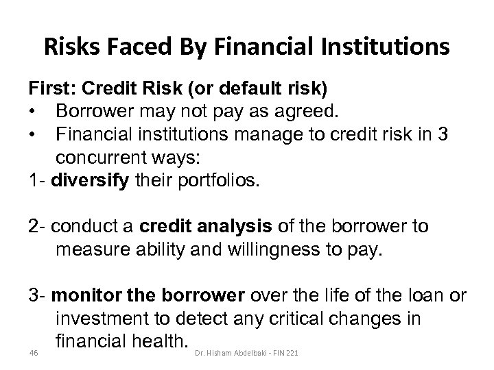 Risks Faced By Financial Institutions First: Credit Risk (or default risk) • Borrower may