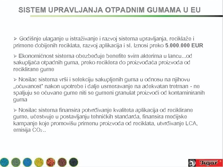 SISTEM UPRAVLJANJA OTPADNIM GUMAMA U EU Ø Godišnje ulaganje u istraživanje i razvoj sistema