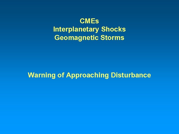 CMEs Interplanetary Shocks Geomagnetic Storms Warning of Approaching Disturbance 