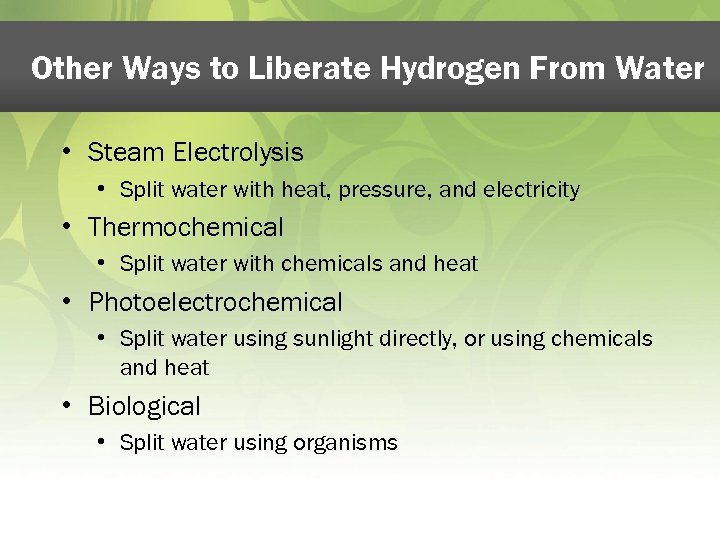 Other Ways to Liberate Hydrogen From Water • Steam Electrolysis • Split water with