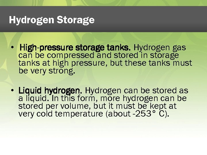 Hydrogen Storage • High-pressure storage tanks. Hydrogen gas can be compressed and stored in