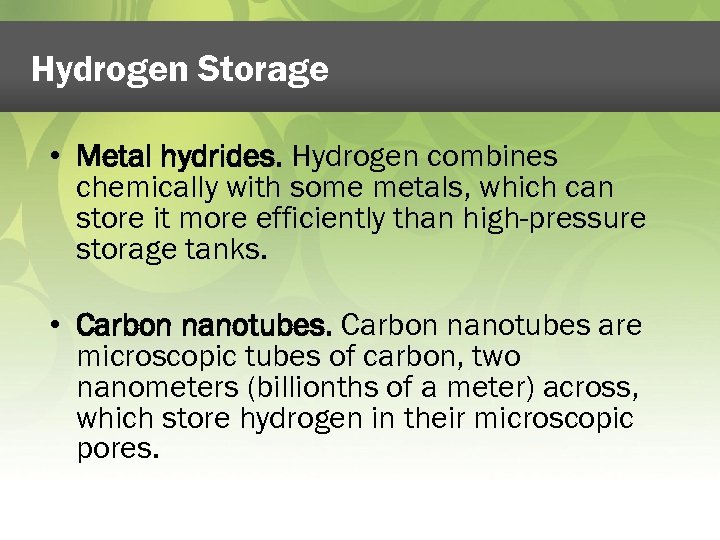 Hydrogen Storage • Metal hydrides. Hydrogen combines chemically with some metals, which can store