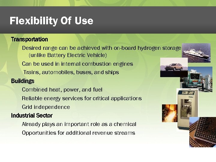 Flexibility Of Use Transportation Desired range can be achieved with on-board hydrogen storage (unlike