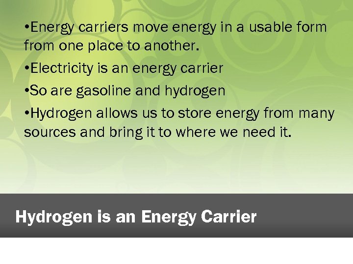  • Energy carriers move energy in a usable form from one place to