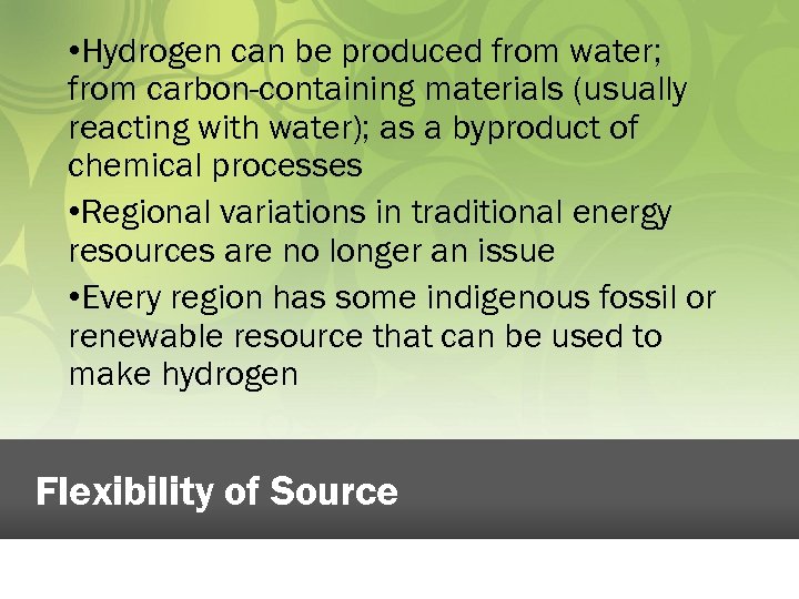  • Hydrogen can be produced from water; from carbon-containing materials (usually reacting with