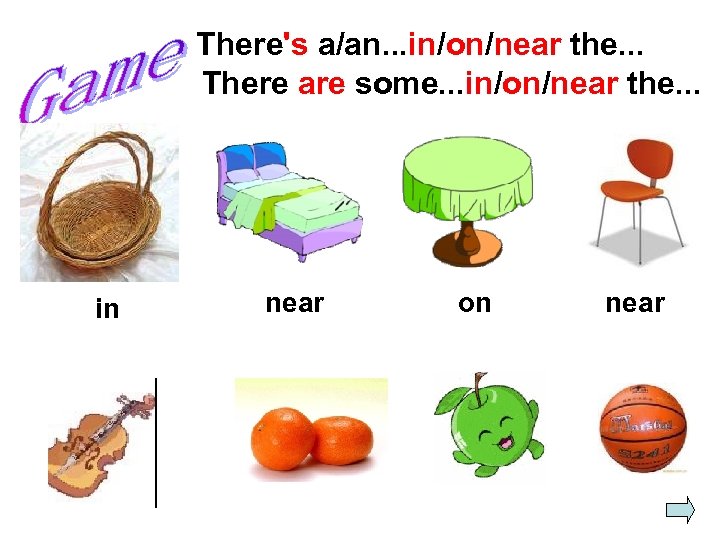 There's a/an. . . in/on/near the. . . There are some. . . in/on/near