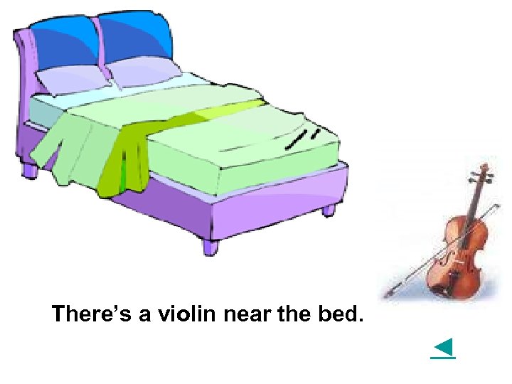 There’s a violin near the bed. ◄ 