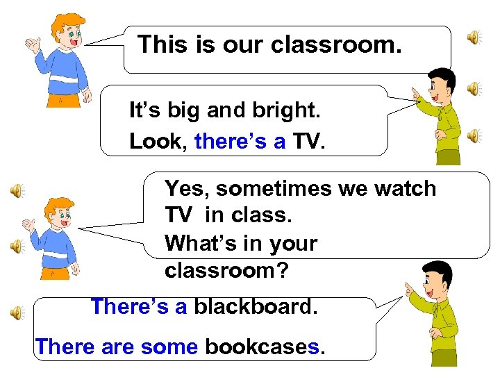 This is our classroom. It’s big and bright. Look, there’s a TV. Yes, sometimes