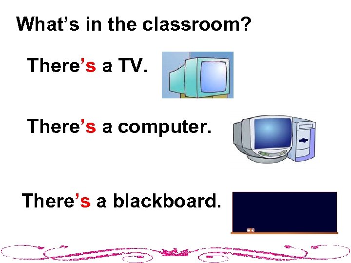 What’s in the classroom? There’s a TV. There’s a computer. There’s a blackboard. 