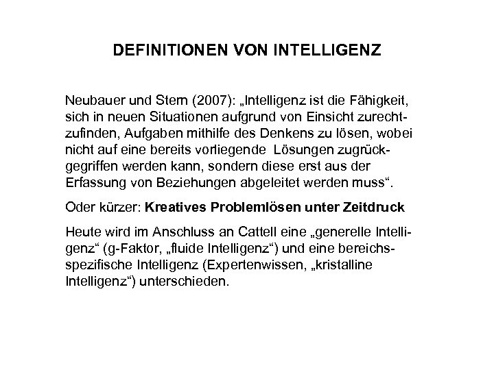 DEFINITIONEN VON INTELLIGENZ Neubauer und Stern (2007): „Intelligenz ist die Fähigkeit, sich in neuen