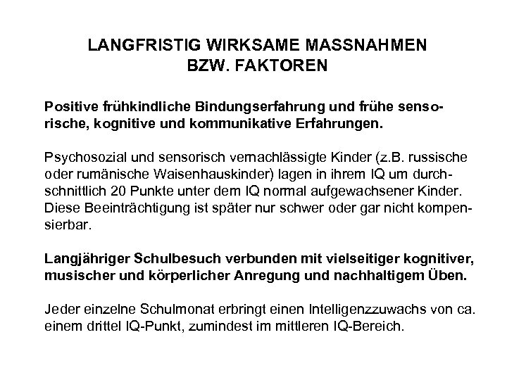 LANGFRISTIG WIRKSAME MASSNAHMEN BZW. FAKTOREN Positive frühkindliche Bindungserfahrung und frühe sensorische, kognitive und kommunikative