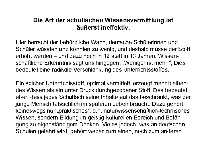 Die Art der schulischen Wissensvermittlung ist äußerst ineffektiv. Hier herrscht der behördliche Wahn, deutsche