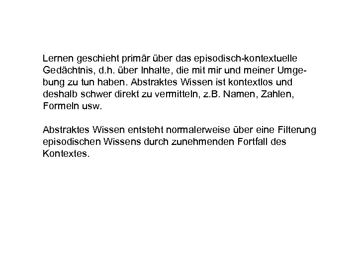 Lernen geschieht primär über das episodisch-kontextuelle Gedächtnis, d. h. über Inhalte, die mit mir