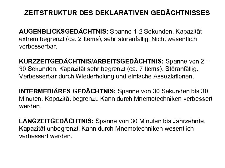 ZEITSTRUKTUR DES DEKLARATIVEN GEDÄCHTNISSES AUGENBLICKSGEDÄCHTNIS: Spanne 1 -2 Sekunden. Kapazität extrem begrenzt (ca. 2