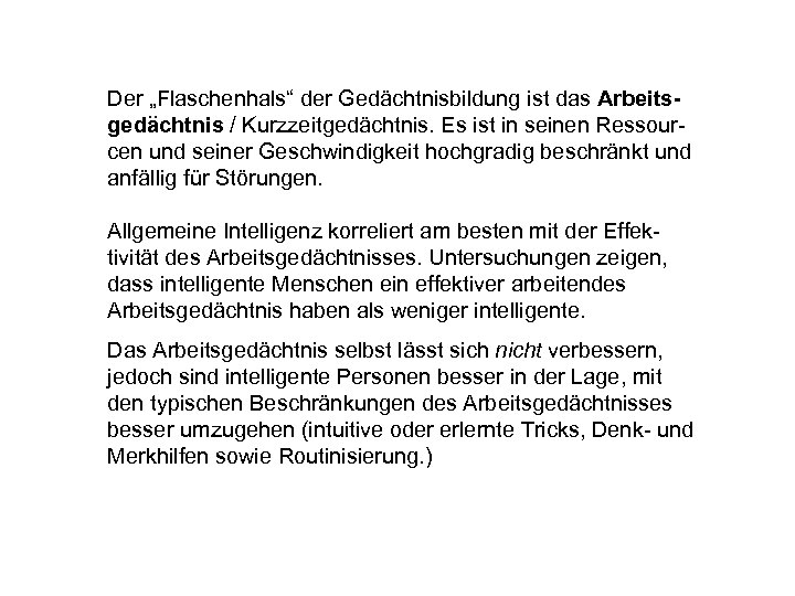 Der „Flaschenhals“ der Gedächtnisbildung ist das Arbeitsgedächtnis / Kurzzeitgedächtnis. Es ist in seinen Ressourcen
