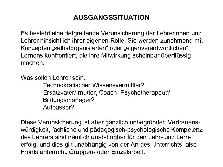 AUSGANGSSITUATION Es besteht eine tiefgreifende Verunsicherung der Lehrerinnen und Lehrer hinsichtlich ihrer eigenen Rolle.
