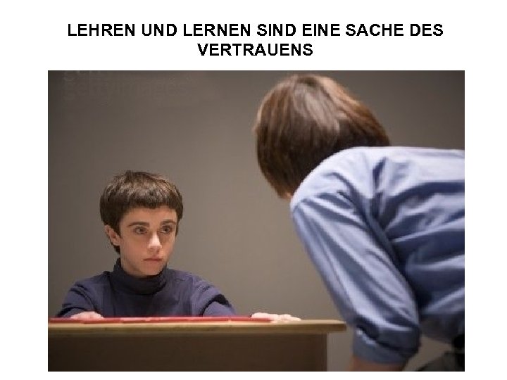 LEHREN UND LERNEN SIND EINE SACHE DES VERTRAUENS 