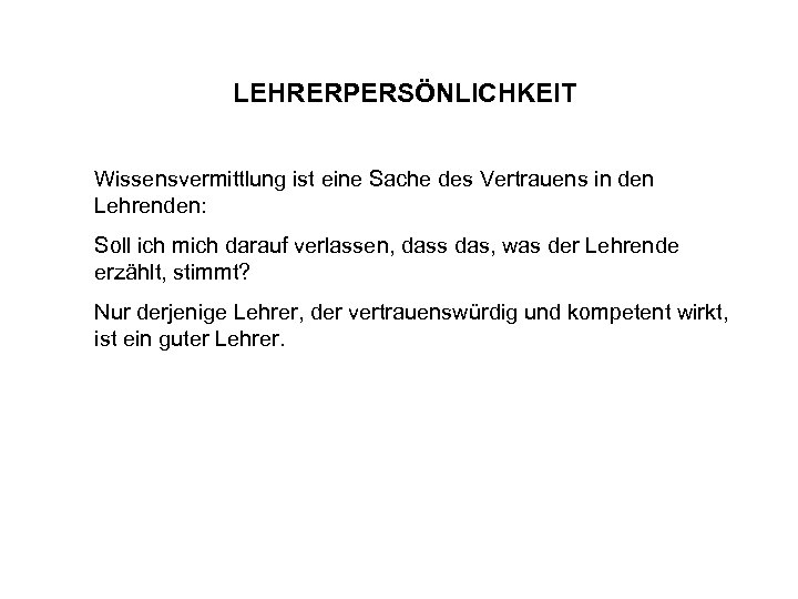 LEHRERPERSÖNLICHKEIT Wissensvermittlung ist eine Sache des Vertrauens in den Lehrenden: Soll ich mich darauf