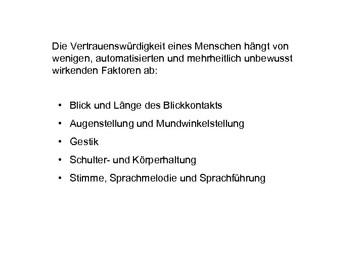 Die Vertrauenswürdigkeit eines Menschen hängt von wenigen, automatisierten und mehrheitlich unbewusst wirkenden Faktoren ab:
