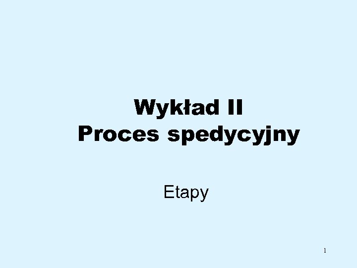 Wykład II Proces spedycyjny Etapy 1 