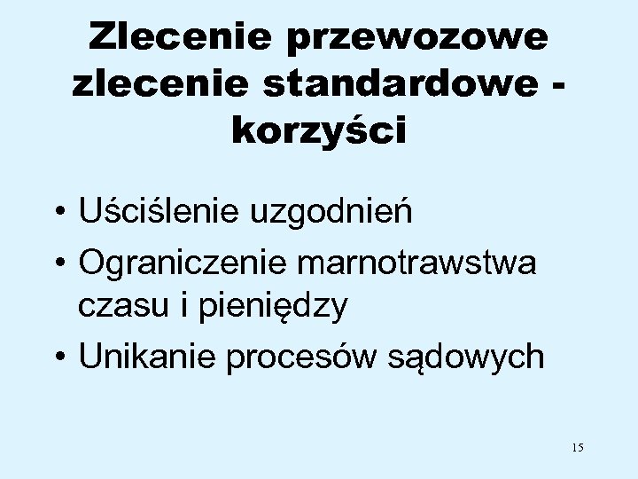 Zlecenie przewozowe zlecenie standardowe korzyści • Uściślenie uzgodnień • Ograniczenie marnotrawstwa czasu i pieniędzy