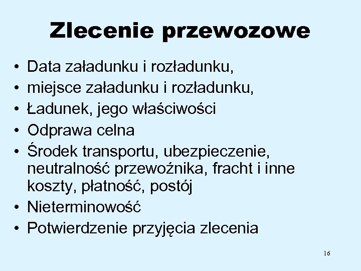 Zlecenie przewozowe • • • Data załadunku i rozładunku, miejsce załadunku i rozładunku, Ładunek,