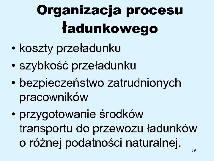 Organizacja procesu ładunkowego • koszty przeładunku • szybkość przeładunku • bezpieczeństwo zatrudnionych pracowników •