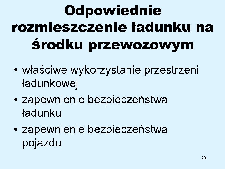 Odpowiednie rozmieszczenie ładunku na środku przewozowym • właściwe wykorzystanie przestrzeni ładunkowej • zapewnienie bezpieczeństwa