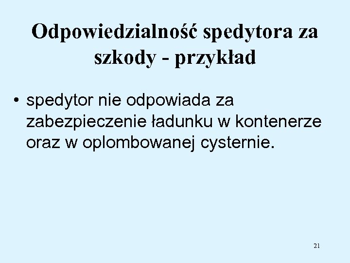 Odpowiedzialność spedytora za szkody - przykład • spedytor nie odpowiada za zabezpieczenie ładunku w