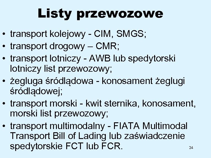 Listy przewozowe • transport kolejowy CIM, SMGS; • transport drogowy – CMR; • transport