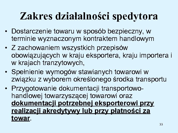 Zakres działalności spedytora • Dostarczenie towaru w sposób bezpieczny, w terminie wyznaczonym kontraktem handlowym