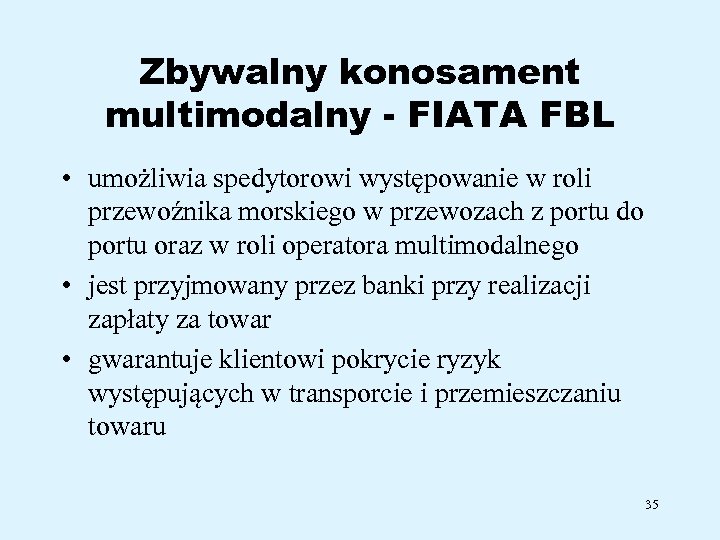 Zbywalny konosament multimodalny - FIATA FBL • umożliwia spedytorowi występowanie w roli przewoźnika morskiego