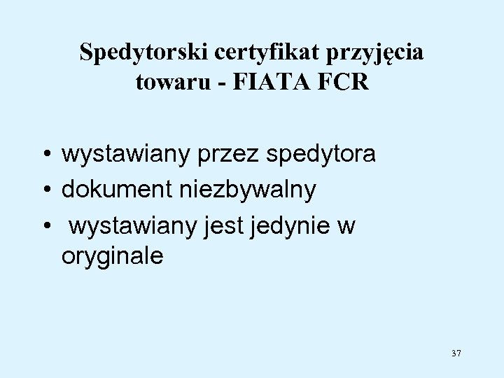 Spedytorski certyfikat przyjęcia towaru - FIATA FCR • wystawiany przez spedytora • dokument niezbywalny