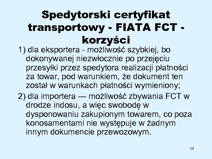 Spedytorski certyfikat transportowy - FIATA FCT korzyści 1) dla eksportera możliwość szybkiej, bo dokonywanej