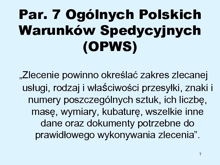 Par. 7 Ogólnych Polskich Warunków Spedycyjnych (OPWS) „Zlecenie powinno określać zakres zlecanej usługi, rodzaj