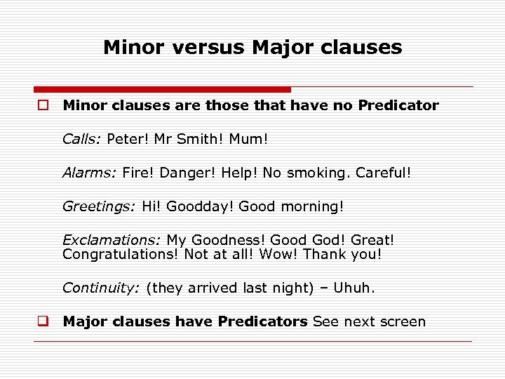 Minor versus Major clauses o Minor clauses are those that have no Predicator Calls: