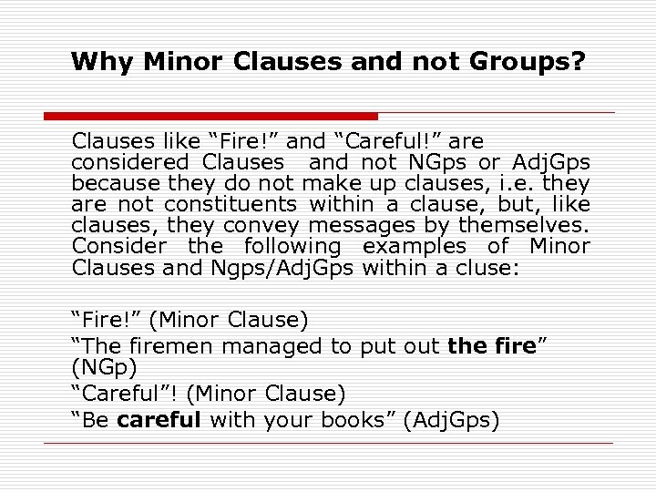 Why Minor Clauses and not Groups? Clauses like “Fire!” and “Careful!” are considered Clauses